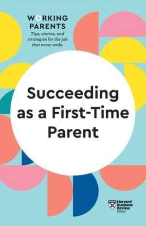 Succeeding as a First-Time Parent (HBR Working Parents Series) de Harvard Business Review