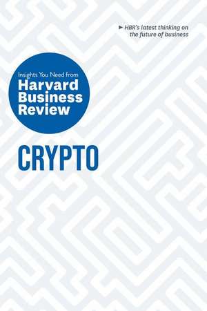 Crypto: The Insights You Need from Harvard Business Review de Harvard Business Review