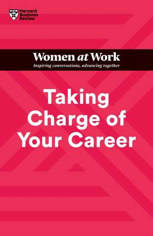 Taking Charge of Your Career (HBR Women at Work Series) de Harvard Business Review