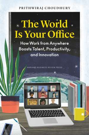 The World Is Your Office de Prithwiraj Choudhury