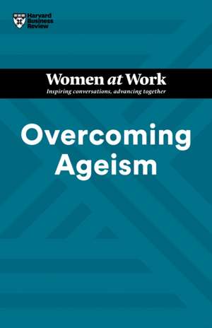 Overcoming Ageism (HBR Women at Work Series) de Amy Gallo