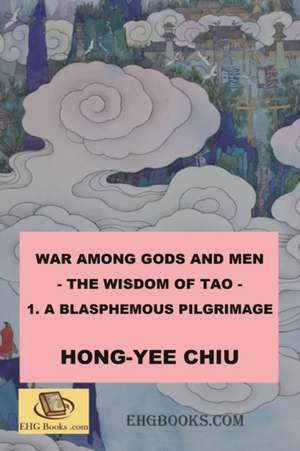 War among Gods and Men - 1. A Blasphemous Pilgrimage de Hong-Yee Chiu