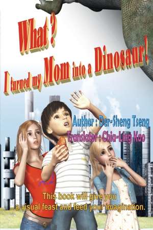 What? I turned my mom into a dinosaur! de Der-Sheng Tseng