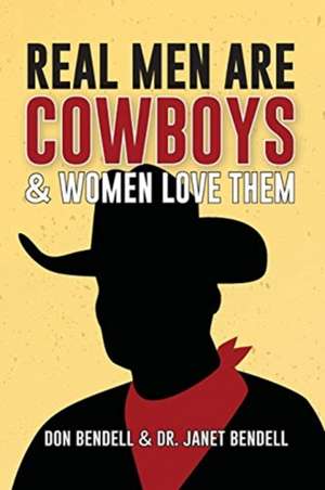 Real Men Are Cowboys And Women Love Them de Don Bendell