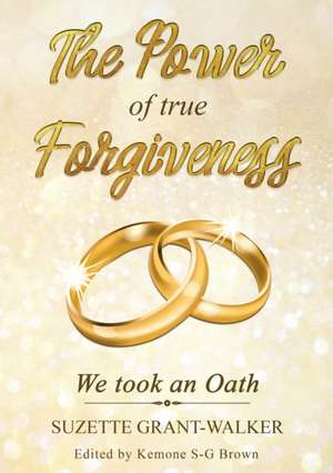 The Power of True Forgiveness de Suzette Grant-Walker