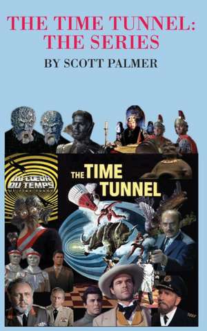 The Time Tunnel-The Series de Scott V. Palmer