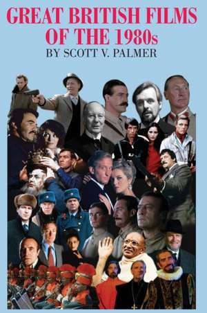 GREAT BRITISH FILMS OF THE 1980s de Scott V. Palmer