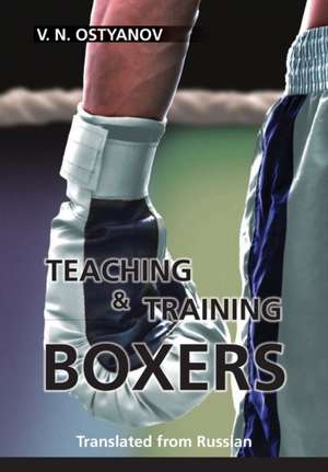 Teaching and Training Boxers de Valentyn Naumovich Ostyanov