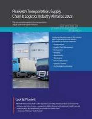 Plunkett's Transportation, Supply Chain & Logistics Industry Almanac 2023: Transportation, Supply Chain & Logistics Industry Market Research, Statisti de Jack W. Plunkett