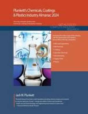 Plunkett's Chemicals, Coatings & Plastics Industry Almanac 2024: Chemicals, Coatings & Plastics Industry Market Research, Statistics, Trends and Leadi de Jack W. Plunkett