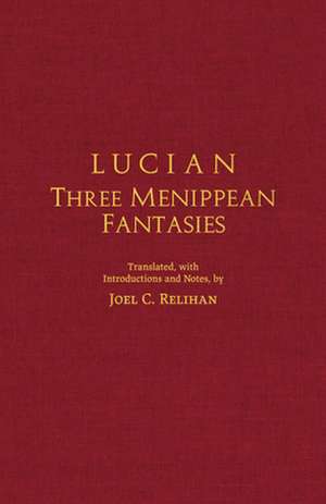 Lucian: Lucian: Three Menippean Fantasies de Joel C. Relihan