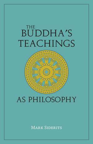 The Buddha's Teachings As Philosophy de Mark Siderits