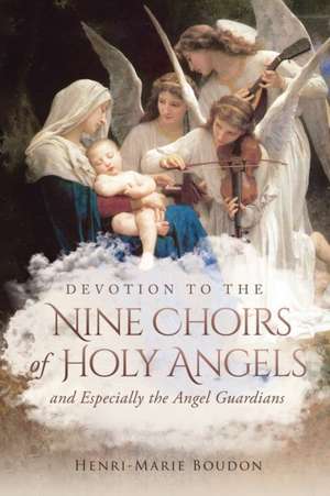 Devotion to the Nine Choirs of Holy Angels de Henri-Marie Boudon