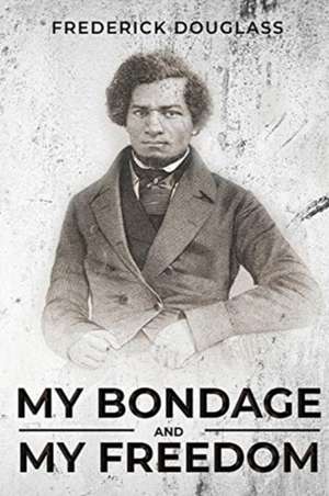 My Bondage and My Freedom de Frederick Douglass