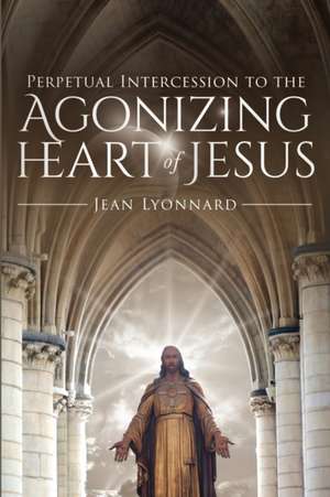 Perpetual Intercession to the Agonizing Heart of Jesus de Jean Lyonnard