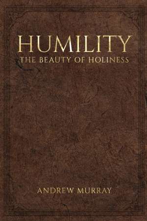 Humility, the Beauty of Holiness de Andrew Murray