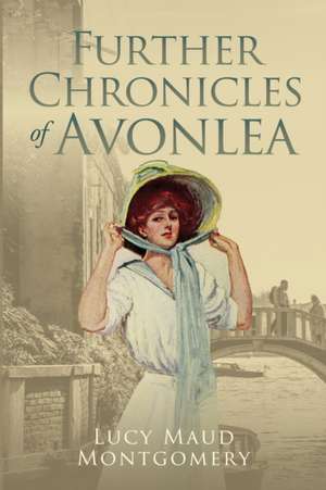 Further Chronicles of Avonlea de Lucy Maud Montgomery