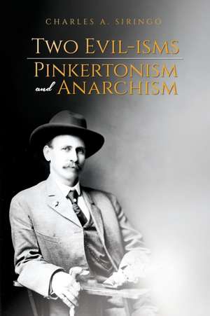 Two Evil-isms, Pinkertonism and Anarchism de Charles a. Siringo