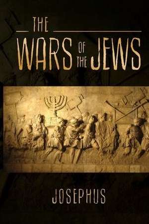 The Wars of the Jews de Josephus