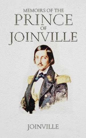 Memoirs of the Prince of Joinville de Prince Of Joinville