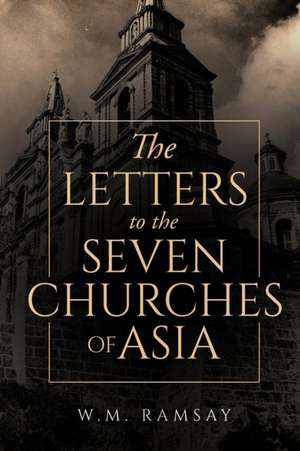 The Letters to the Seven Churches of Asia de W. M. Ramsay