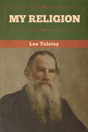 My Religion de Leo Tolstoy