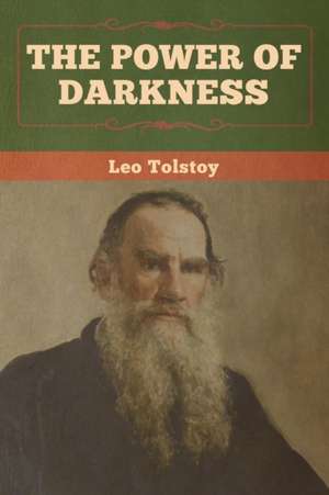 The Power of Darkness de Leo Tolstoy