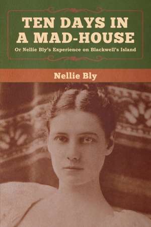 Ten Days in a Mad-House de Nellie Bly