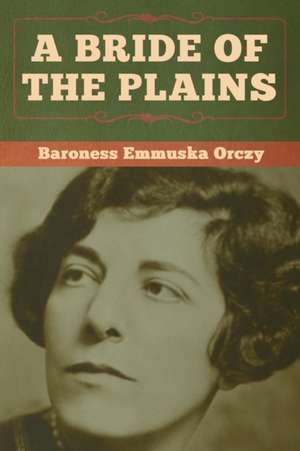 A Bride of the Plains de Baroness Emmuska Orczy