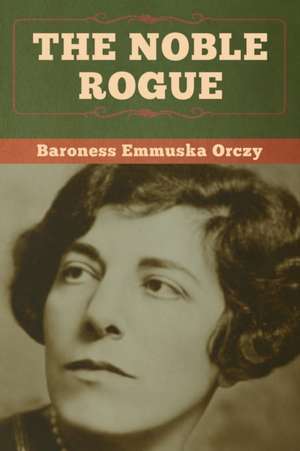 The Noble Rogue de Baroness Emmuska Orczy