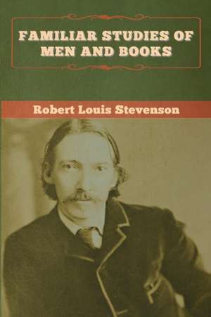 Familiar Studies of Men and Books de Robert Louis Stevenson