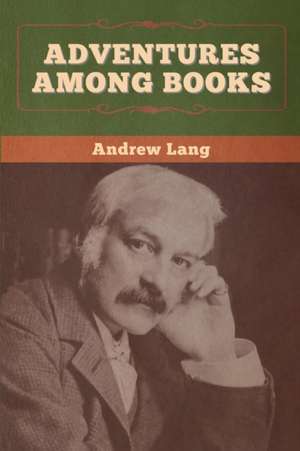 Adventures among Books de Andrew Lang