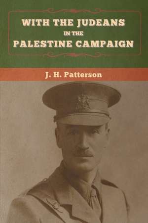 With the Judeans in the Palestine Campaign de J. H. Patterson