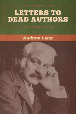 Letters to Dead Authors de Andrew Lang