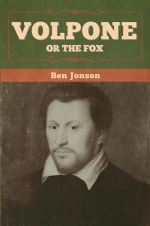 Volpone; Or The Fox de Ben Jonson