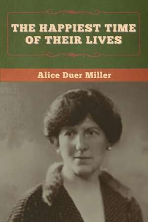 The Happiest Time of Their Lives de Alice Duer Miller