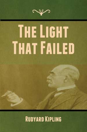 The Light That Failed de Rudyard Kipling