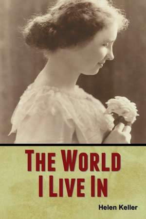 The World I Live In de Helen Keller