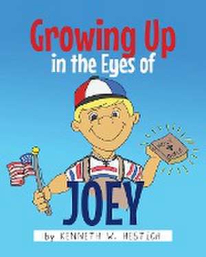 Growing Up in the Eyes of Joey de Kenneth W. Hestich