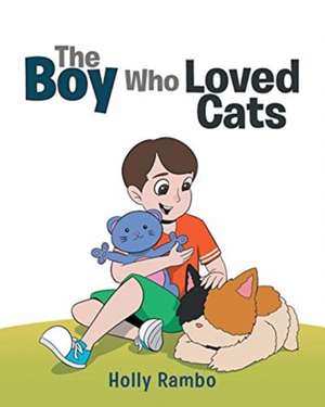 The Boy Who Loved Cats de Holly Rambo