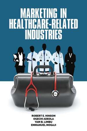 Marketing in Healthcare-Related Industries de Robert E. Hinson