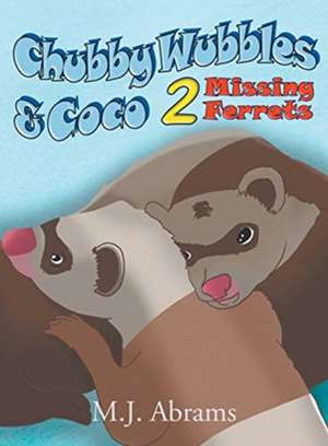 Chubby Wubbles & Coco - 2 Missing Ferrets de M. J Abrams