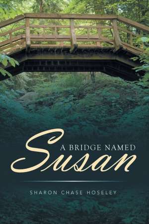 A Bridge Named Susan de Sharon Chase Hoseley