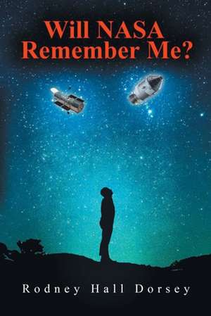 Will Nasa Remember Me? de Rodney Hall Dorsey