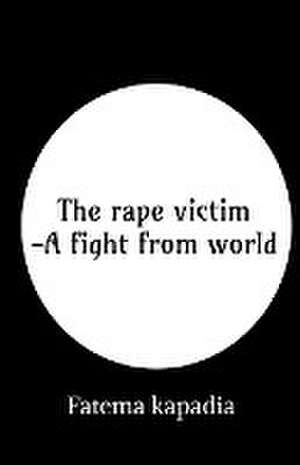 The rape victim - A fight from world de Fatema Kapadia