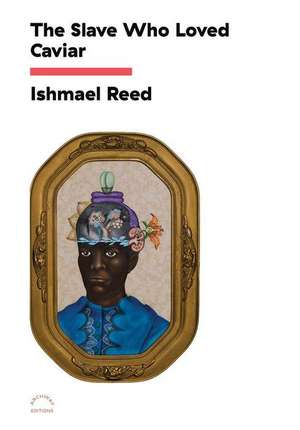 The Slave Who Loved Caviar de Ishmael Reed