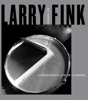 Larry Fink: Hands On/A Passionate Life of Looking de Larry Fink