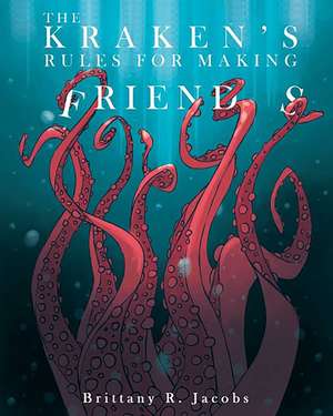 The Kraken's Rules for Making Friends de Brittany R. Jacobs