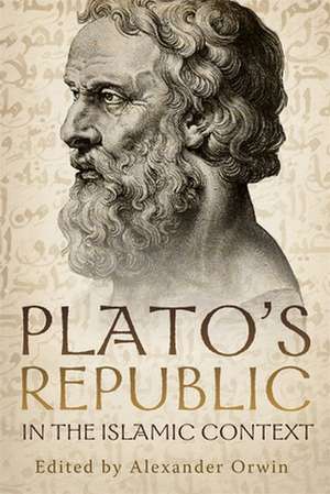 Plato′s Republic in the Islamic Context – New Perspectives on Averroes`s Commentary de Alexander Orwin