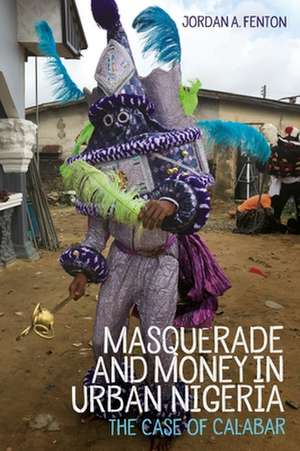 Masquerade and Money in Urban Nigeria – The Case of Calabar de Jordan Fenton